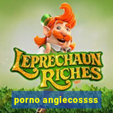 porno angiecossss